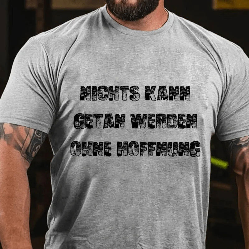 Nichts Kann Getan Werden Ohne Hoffnung T-Shirt