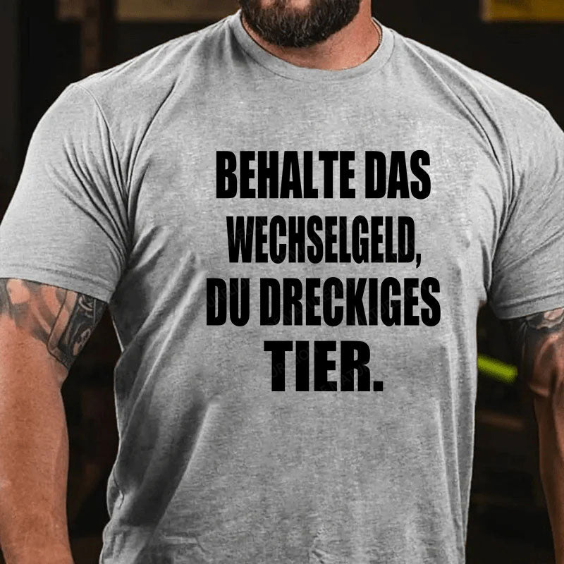 Behalte das Wechselgeld, du dreckiges Tier T-Shirt