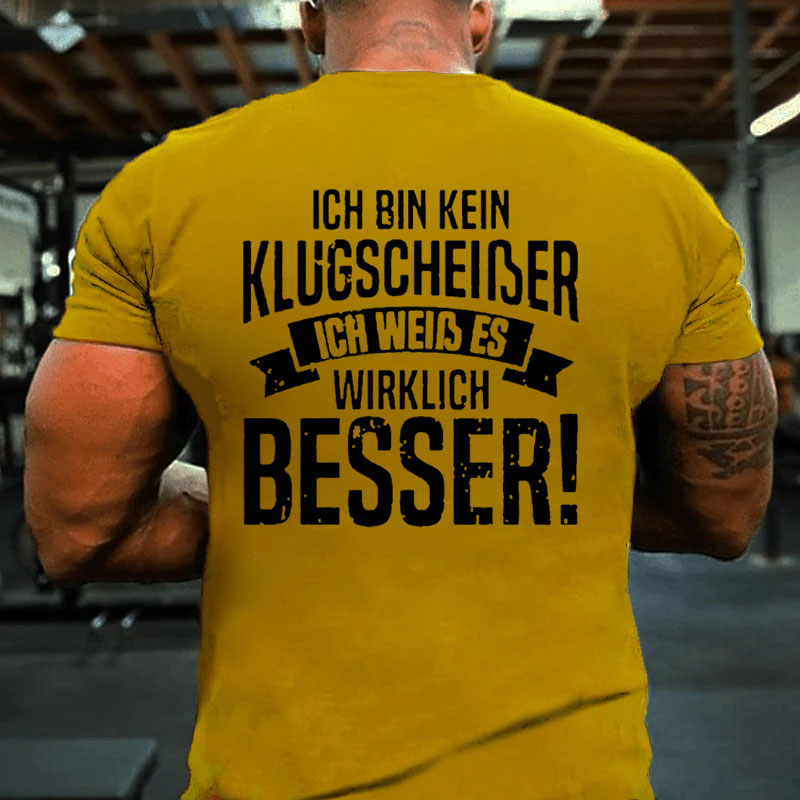 Ich Bin Kein Klugscheißer Ich Weiß Es Wirklich Besser T-Shirt