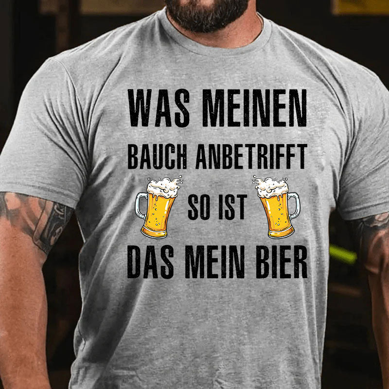 Was meinen Bauch anbetrifft, so ist das mein Bier! T-Shirt