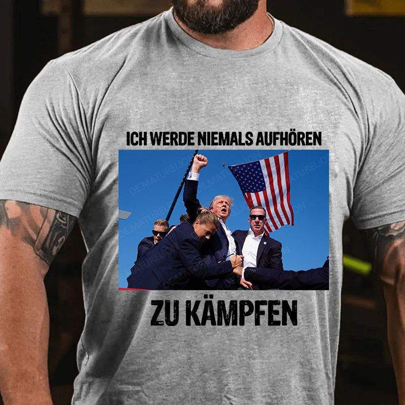 Ich werde niemals aufhören zu kämpfen T-Shirt