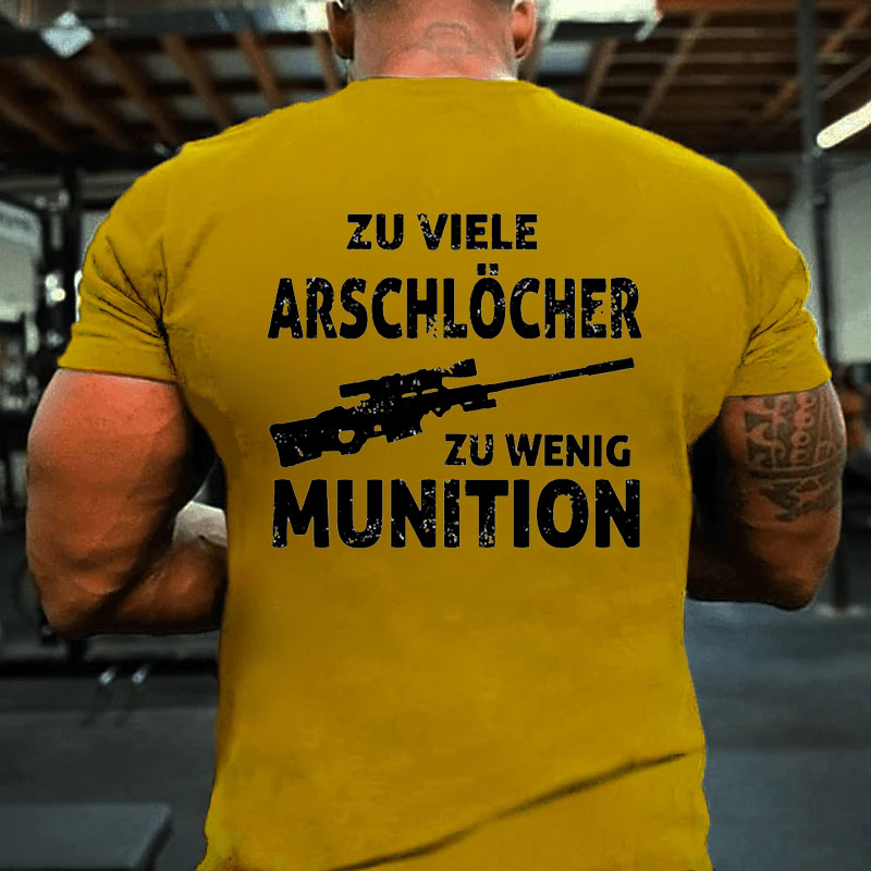 Zu viele Arschlöcher zu Wenig Munition T-Shirt