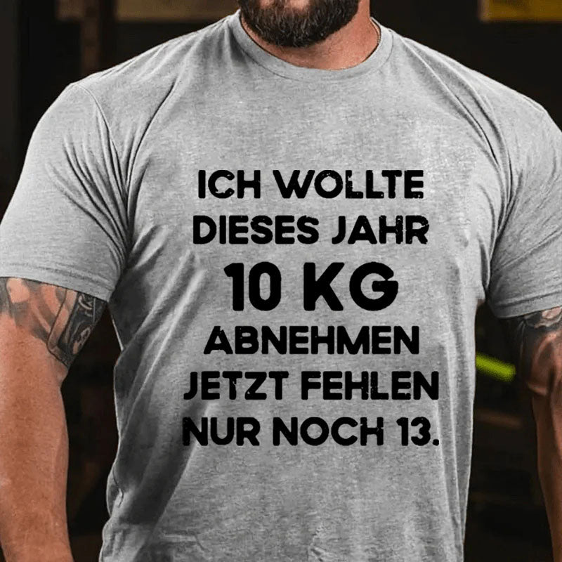 Ich wollte dieses Jahr 10kg abnehmen jetzt fehlen nur noch 13 T-Shirt