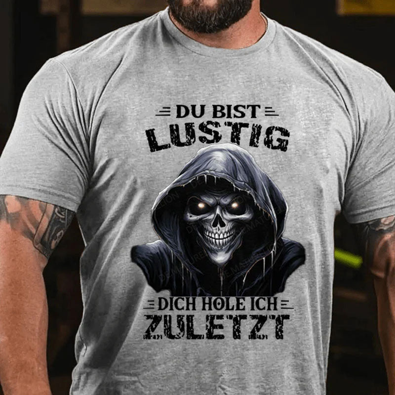 Du bist lustig dich hole ich zuletzt T-Shirt