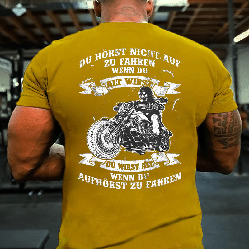 Du wirst alt, wenn du aufhörst zu fahren T-Shirt