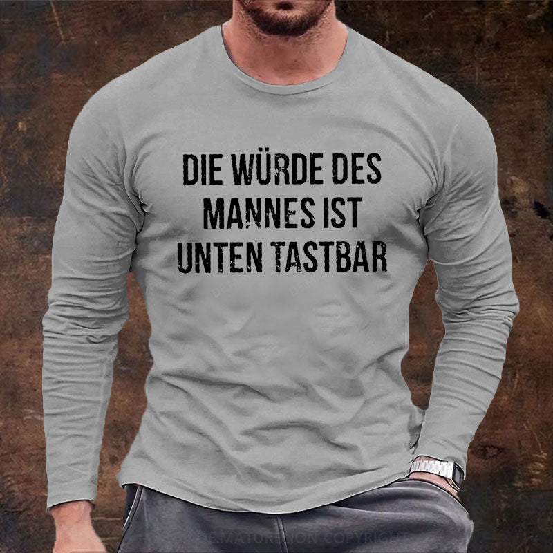 Die Würde Des Mannes Ist Unten Tastbar Langarm Shirt