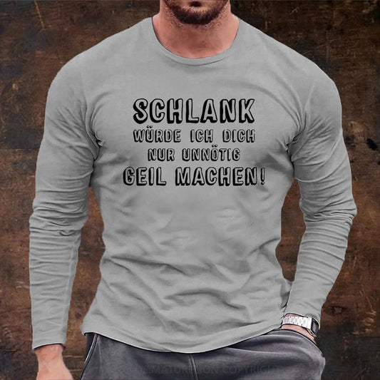 Schlank Würde Ich Dich Nur Unnötig Geil Machen Langarm Shirt