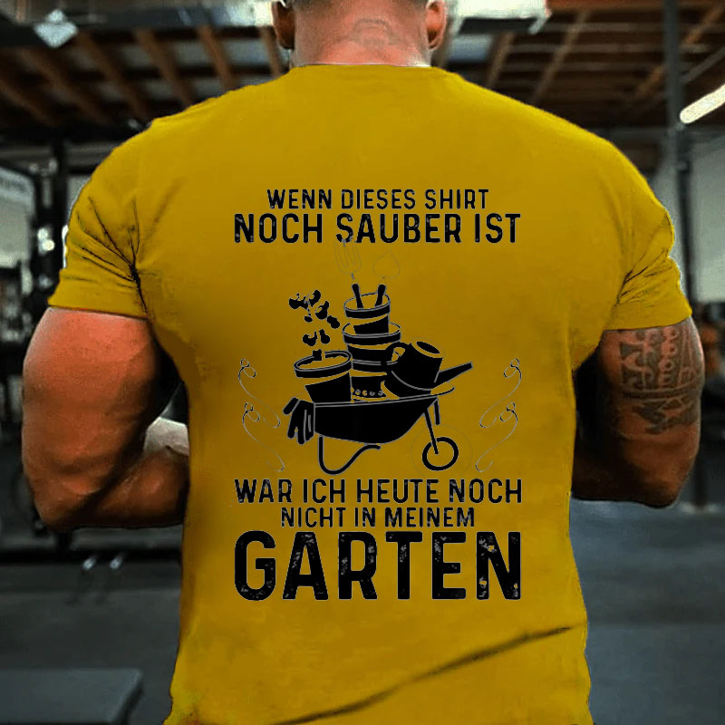 Lustige Garten War Ich Noch Nicht In Meinem Garten Gärtner T-Shirt