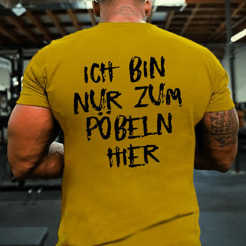 Ich Bin Nur Zum Pobeln Hier T-Shirt