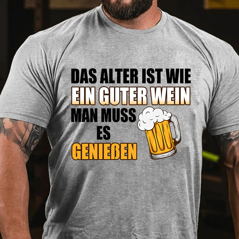Das Alter ist wie ein guter Wein - man muss es genießen! T-Shirt