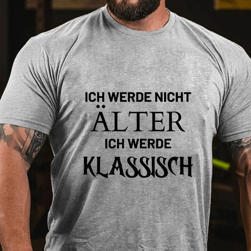 Ich Werde Nicht Alter Ich Werde Klassisch T-Shirt