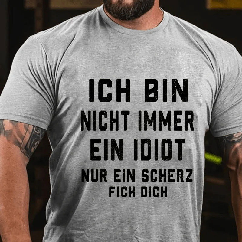 Ich Bin Nicht Immer Ein Idiot Nur Ein Scherz Fick Dich T-Shirt