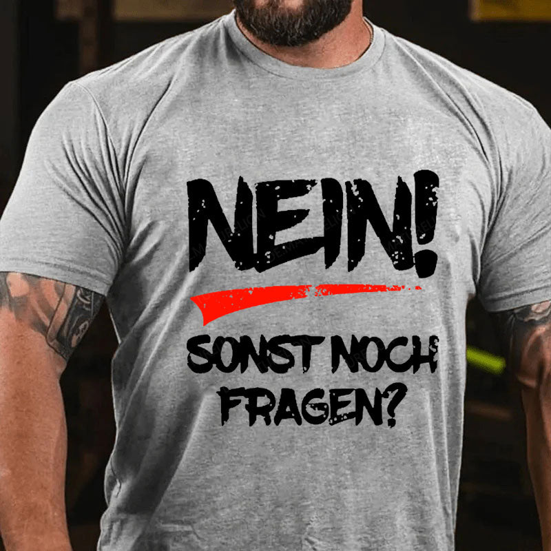 Nein! Sonst noch Fragen? T-Shirt