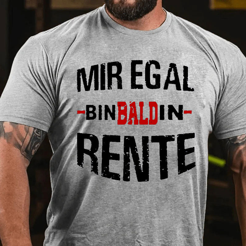 Mir Egal Bin Bald In Rente T-Shirt