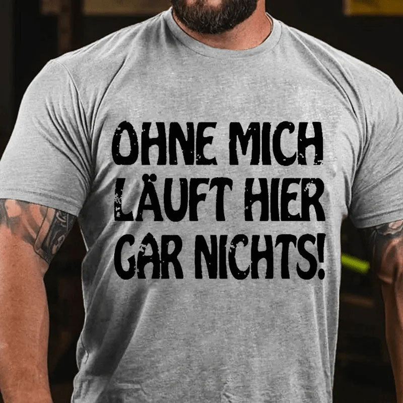 Ohne Mich Läuft Hier Gar Nichts！T-Shirt