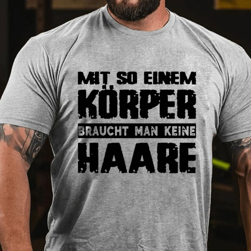 Mit So Einem Körper Braucht Man Keine Haare T-Shirt