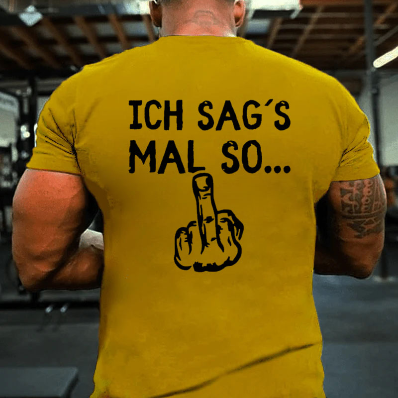 Ich sag´s mal so T-Shirt