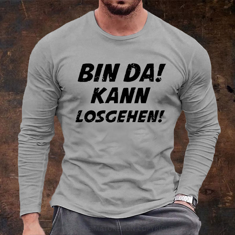 Bin Da Kann Losgehen Langarm Shirt