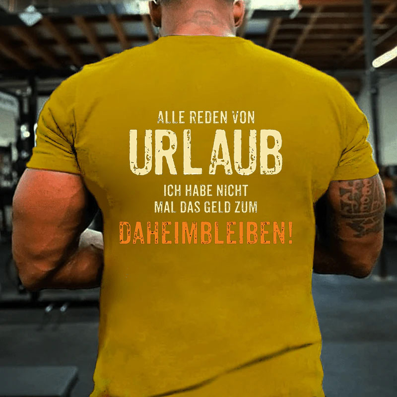 Alle reden von Urlaub ich habe nicht mal Männer T-Shirt