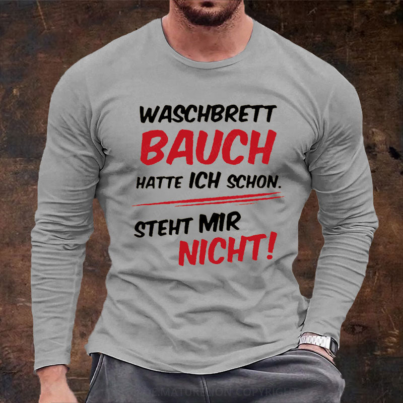 Waschbrett Bauch Hatte Ich Schon Steht Mir Nicht Langarm Shirt