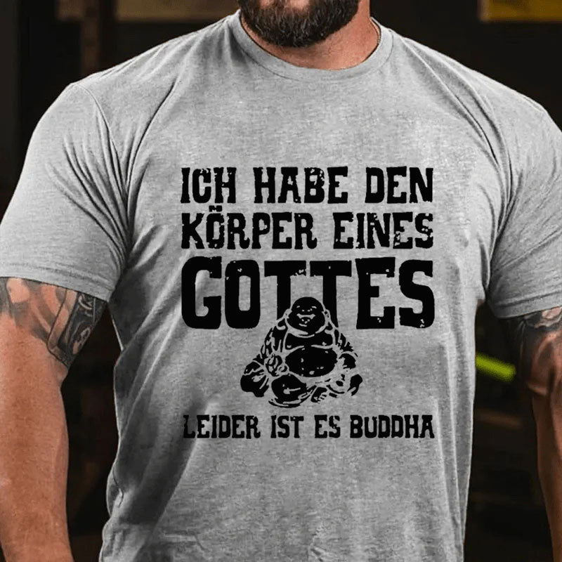 Ich Habe Den Körper Eines Gottes Leider Ist Es Buddha T-Shirt