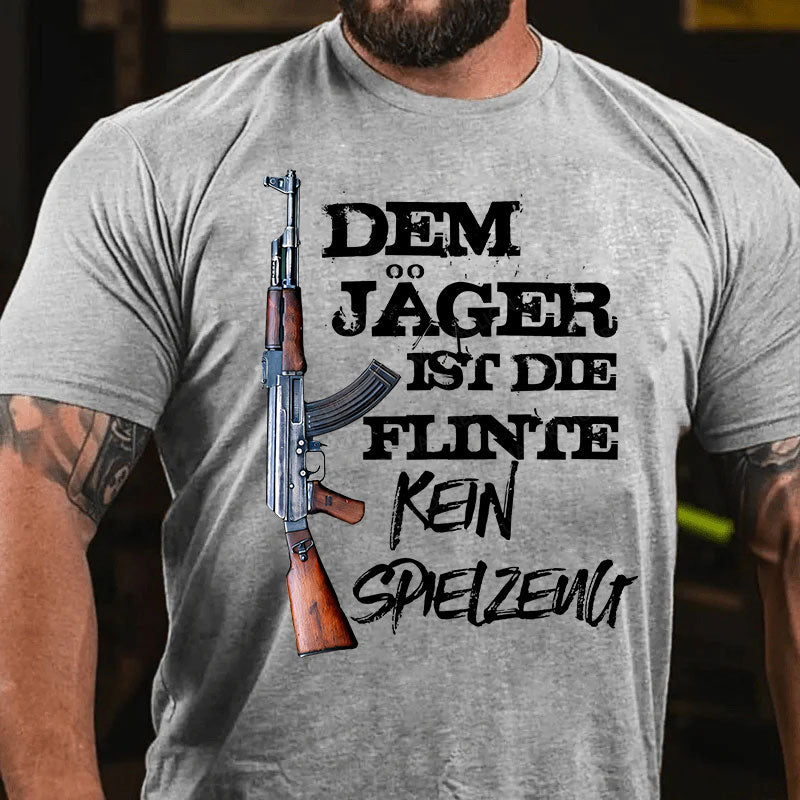 Dem Jäger ist die Flinte kein Spielzeug T-Shirt