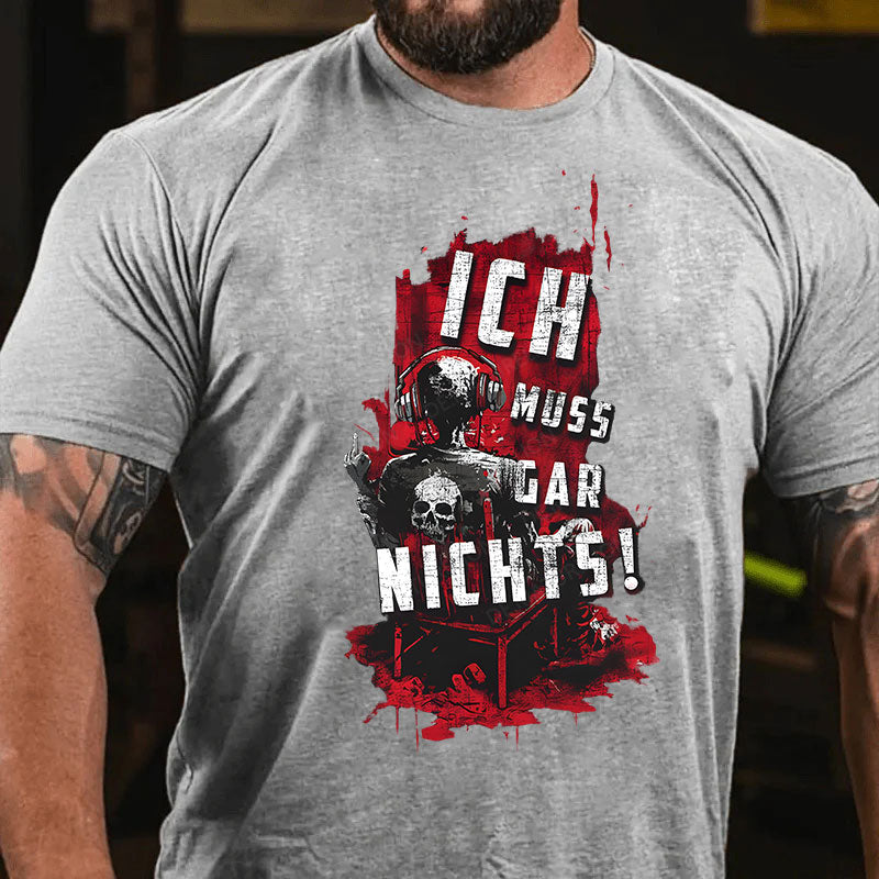 Ich Muss Gar Nichts T-Shirt