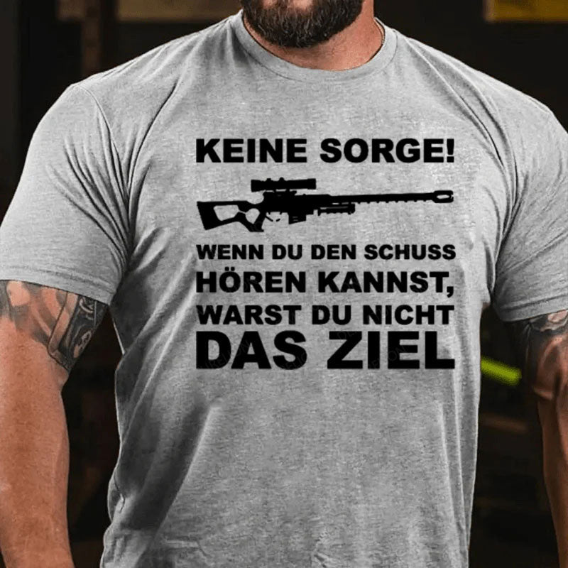 Keine Sorge! Wenn Du Den Schuss Hören Kannst Warst Du Nicht Das Ziel T-Shirt