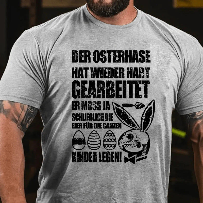 Der Osterhase hat wieder hart gearbeitet – er muss ja schließlich die Eier für die ganzen Kinder legen! T-Shirt