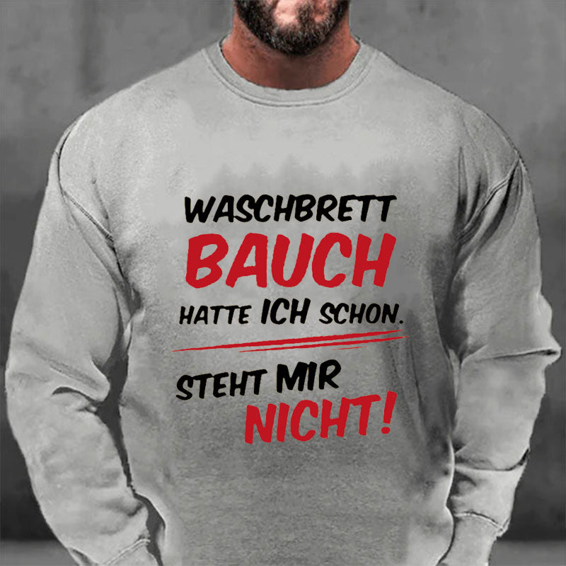 Waschbrett Bauch Hatte Ich Schon Steht Mir Nicht Sweatshirt