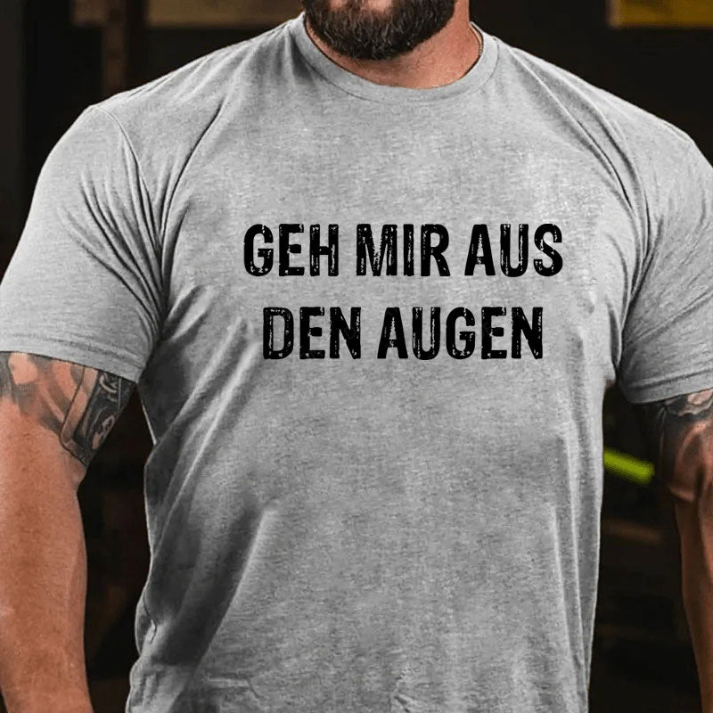 Geh mir aus den Augen T-Shirt