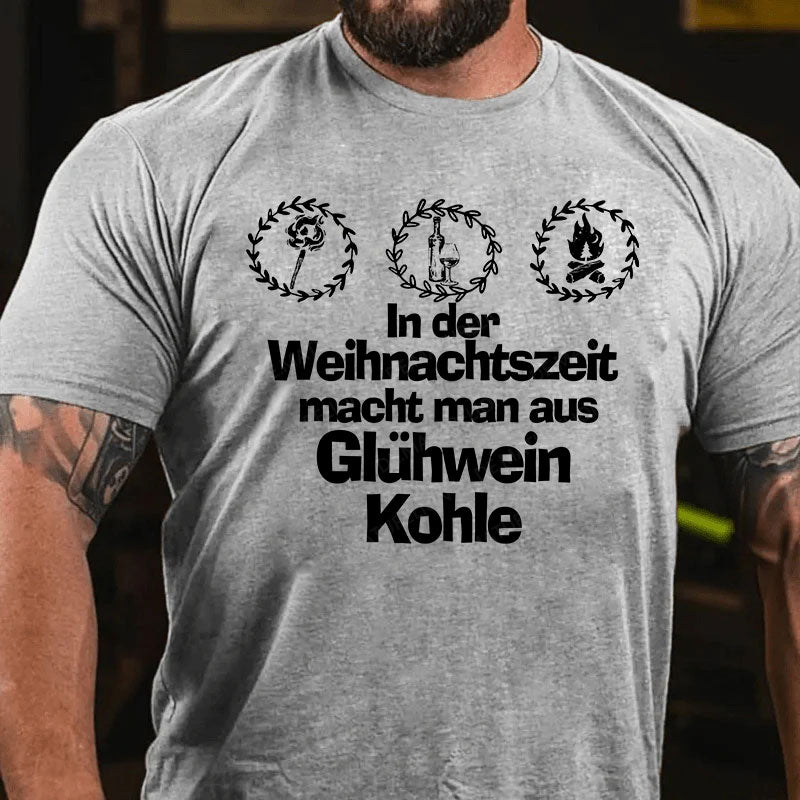 In der Weihnachtszeit macht man aus Glühwein Kohle T-Shirt