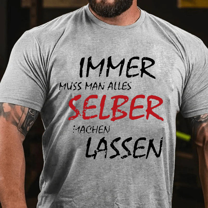 Immer Muss Man Alles Selber Machen Lassen T-Shirt