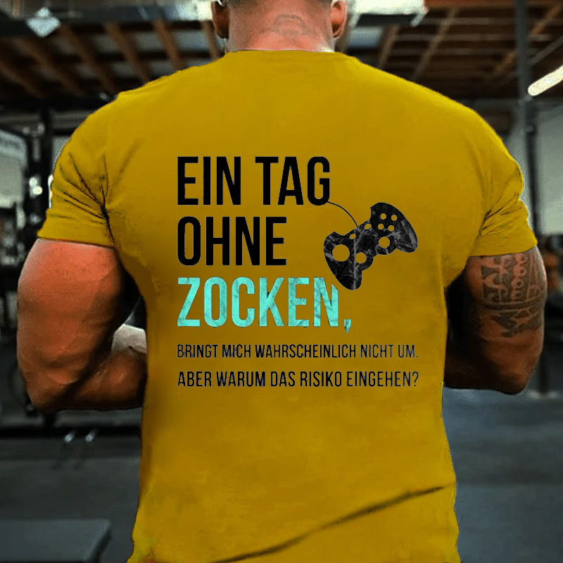 Ein Tag Ohne Zocken T-Shirt