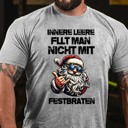 Innere Leere füllt man nicht mit einem Festbraten T-Shirt