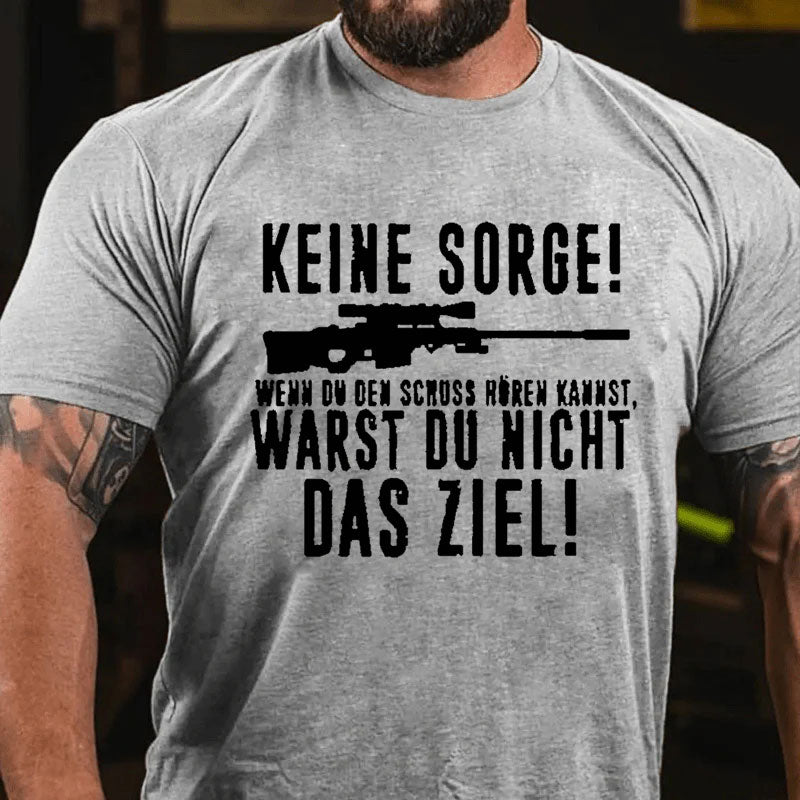 Keine Sorge! Wenn Du Den Schuss Hören Kannst Warst Du Nicht Das Ziel T-Shirt