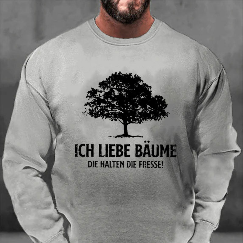 Ich liebe Bäume die halten die Fresse Sweatshirt