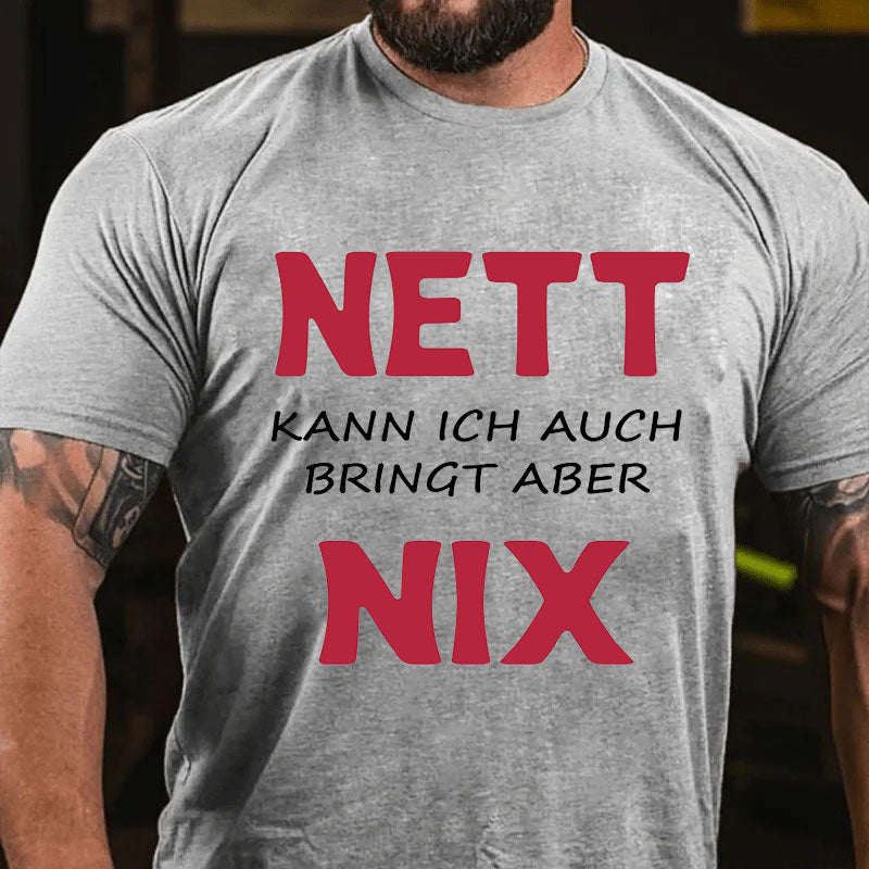 Nett kann ich auch bringen aber nix T-Shirt