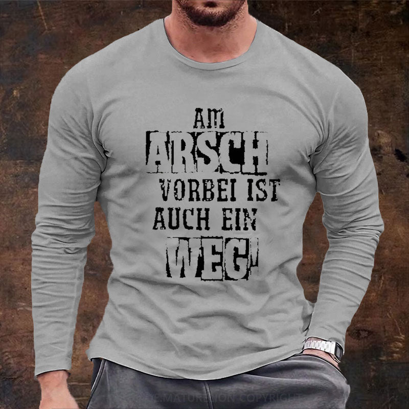 Am Arsch Vorbei Ist Auch Ein Weg Langarm Shirt