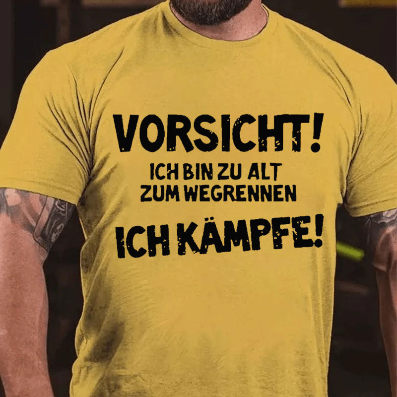 Vorsicht Ich Bin Zu Alt Zum Wegrennen Ich Kämpfe T-Shirt