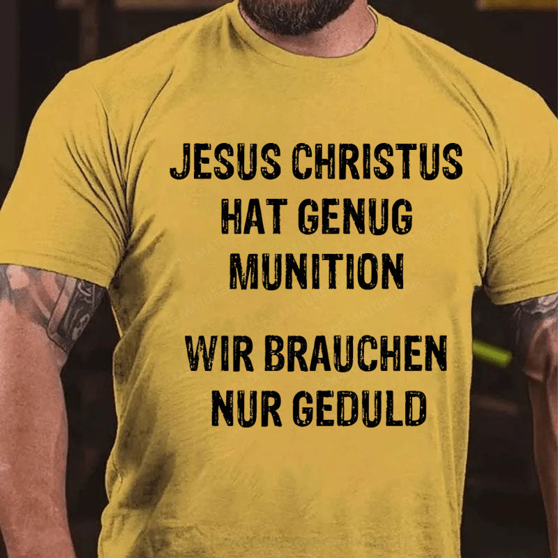 Jesus Christus hat genug Munition, wir brauchen nur Geduld T-Shirt