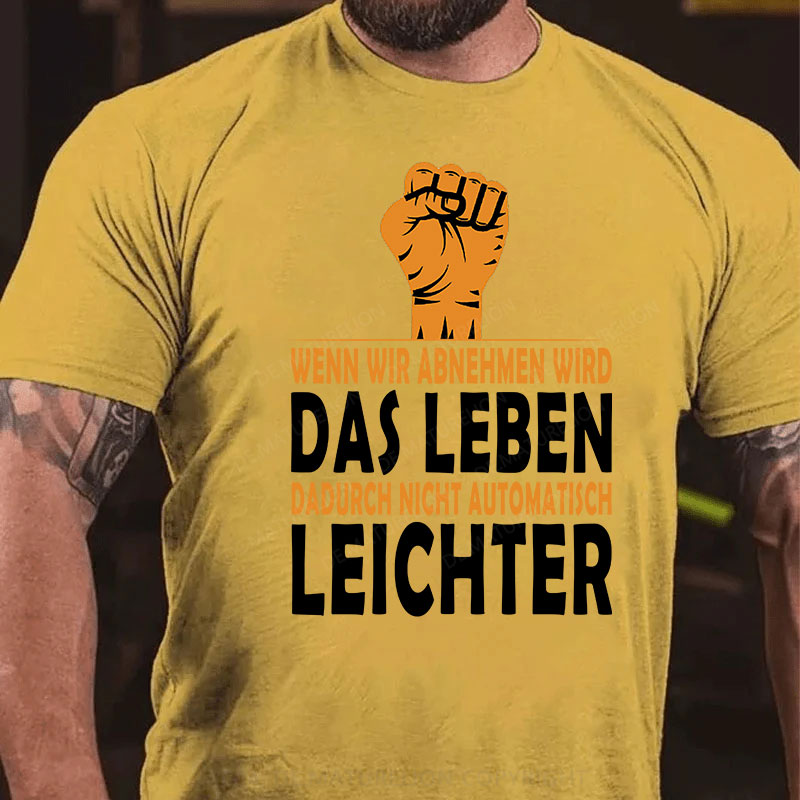 Wenn wir abnehmen wird das Leben dadurch nicht automatisch leichter T-Shirt
