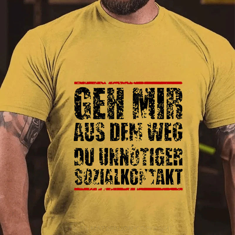 Geh Mir Aus Dem Weg Du Unnötiger Sozialkontakt T-Shirt