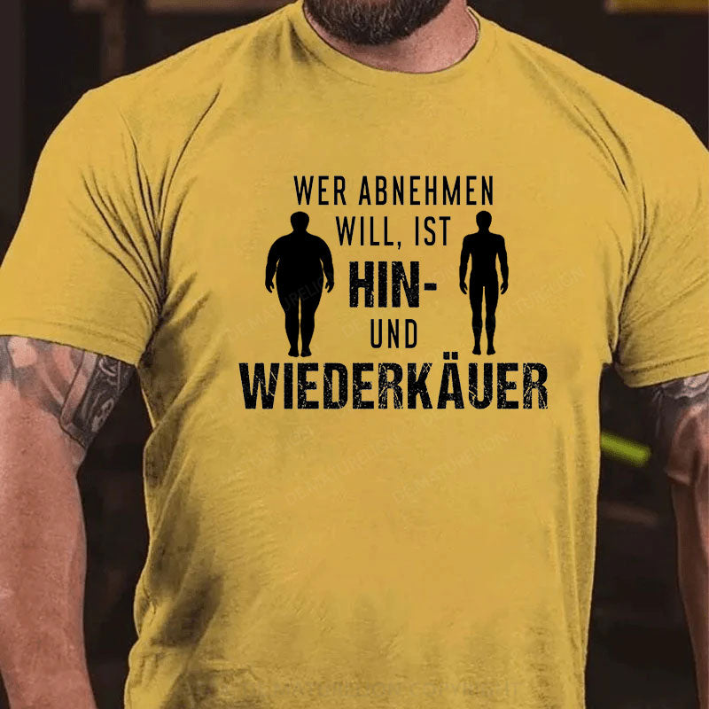 Wer abnehmen will, ist Hin- und Wiederkäuer T-Shirt