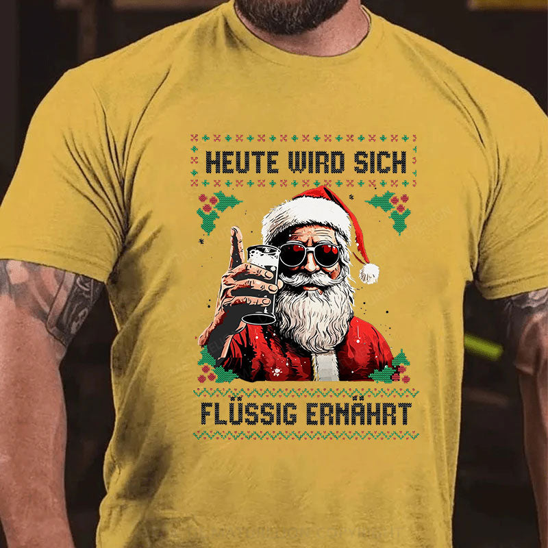 Heute wird sich flüssig ernährt Weihnachten T-Shirt