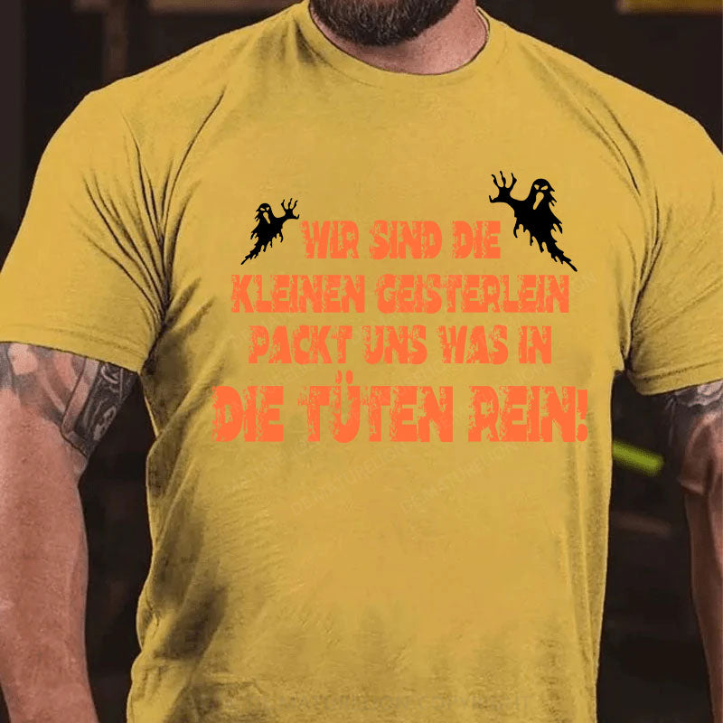 Wir sind die kleinen Geisterlein, packt uns was in die Tüten rein T-Shirt