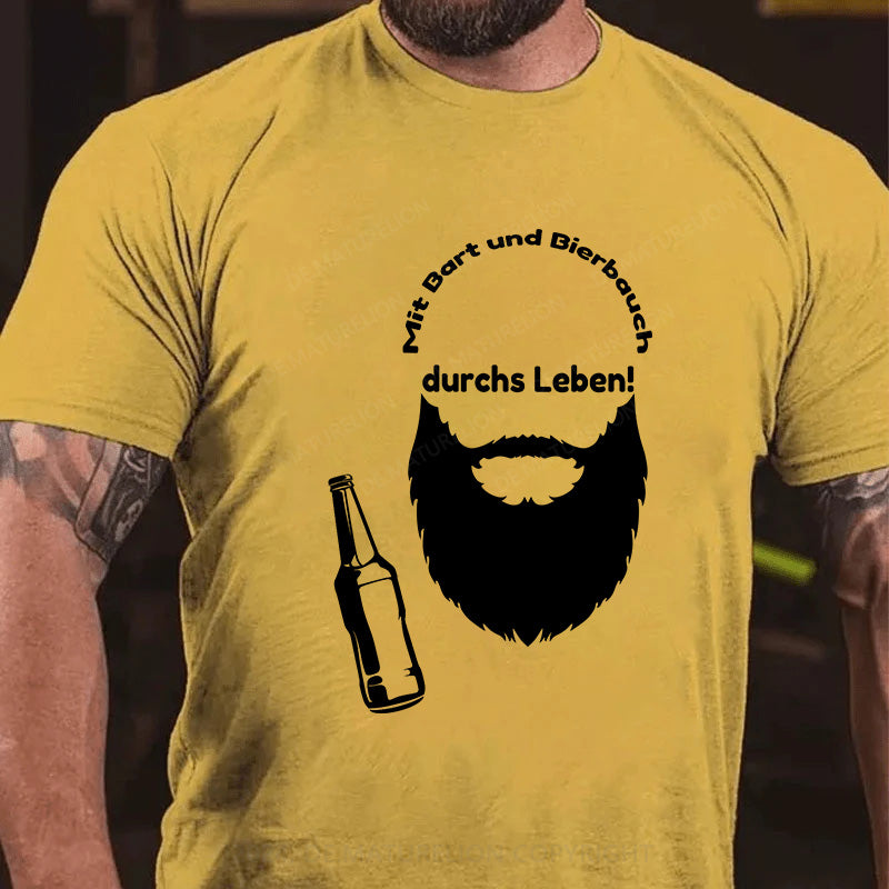 Mit Bart und Bierbauch durchs Leben! T-Shirt