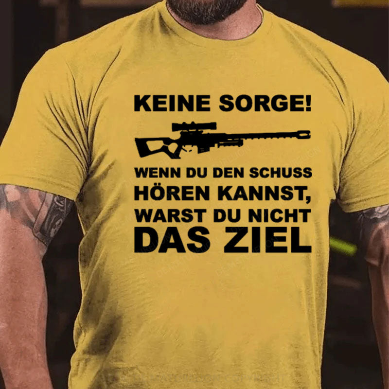 Keine Sorge! Wenn Du Den Schuss Hören Kannst Warst Du Nicht Das Ziel T-Shirt