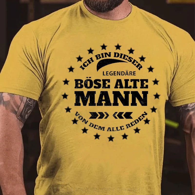 Ich Bin Dieser Legendäre Böse Alte Mann Von Dem Alle Reden T-Shirt