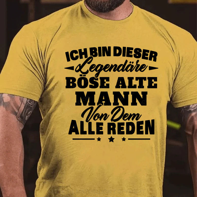 Ich Bin Dieser Legendäre Böse Alte Mann Von Dem Alle Reden T-Shirt